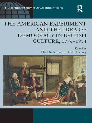 cover image of The American Experiment and the Idea of Democracy in British Culture, 1776–1914